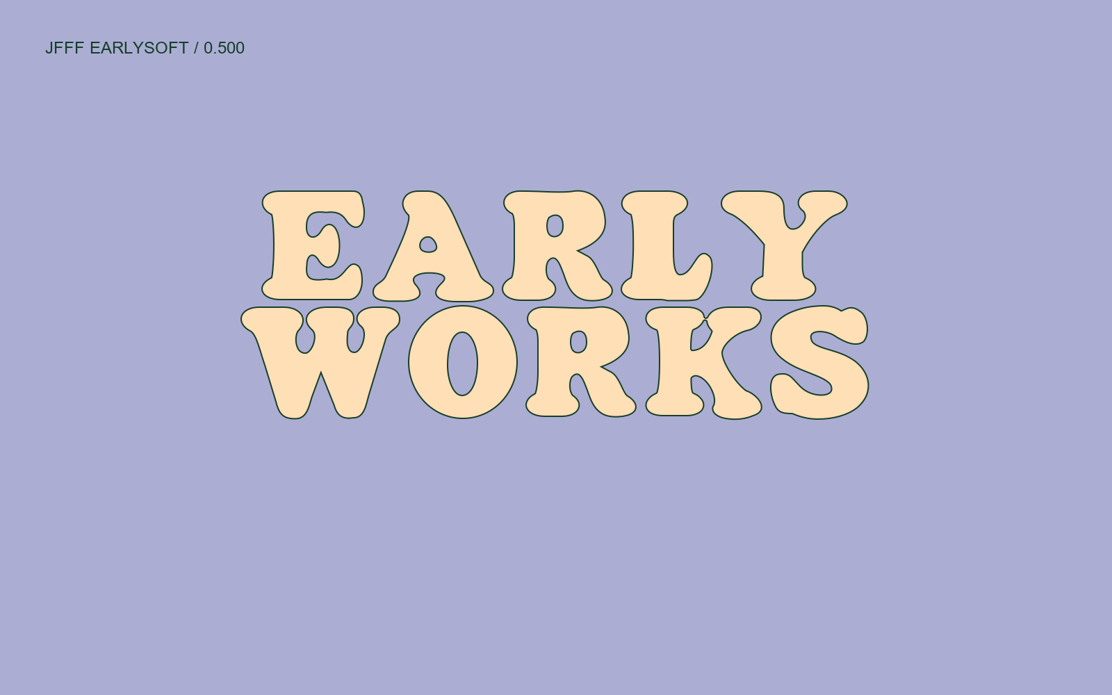 Earlysoft EARLY WORKS, rounded heavy serif. Outline is a specimen effect.