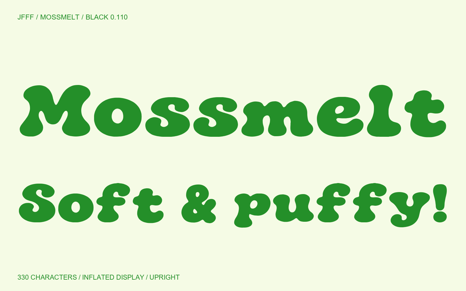 Mossmelt: Soft & puffy! Upright inflated display type.