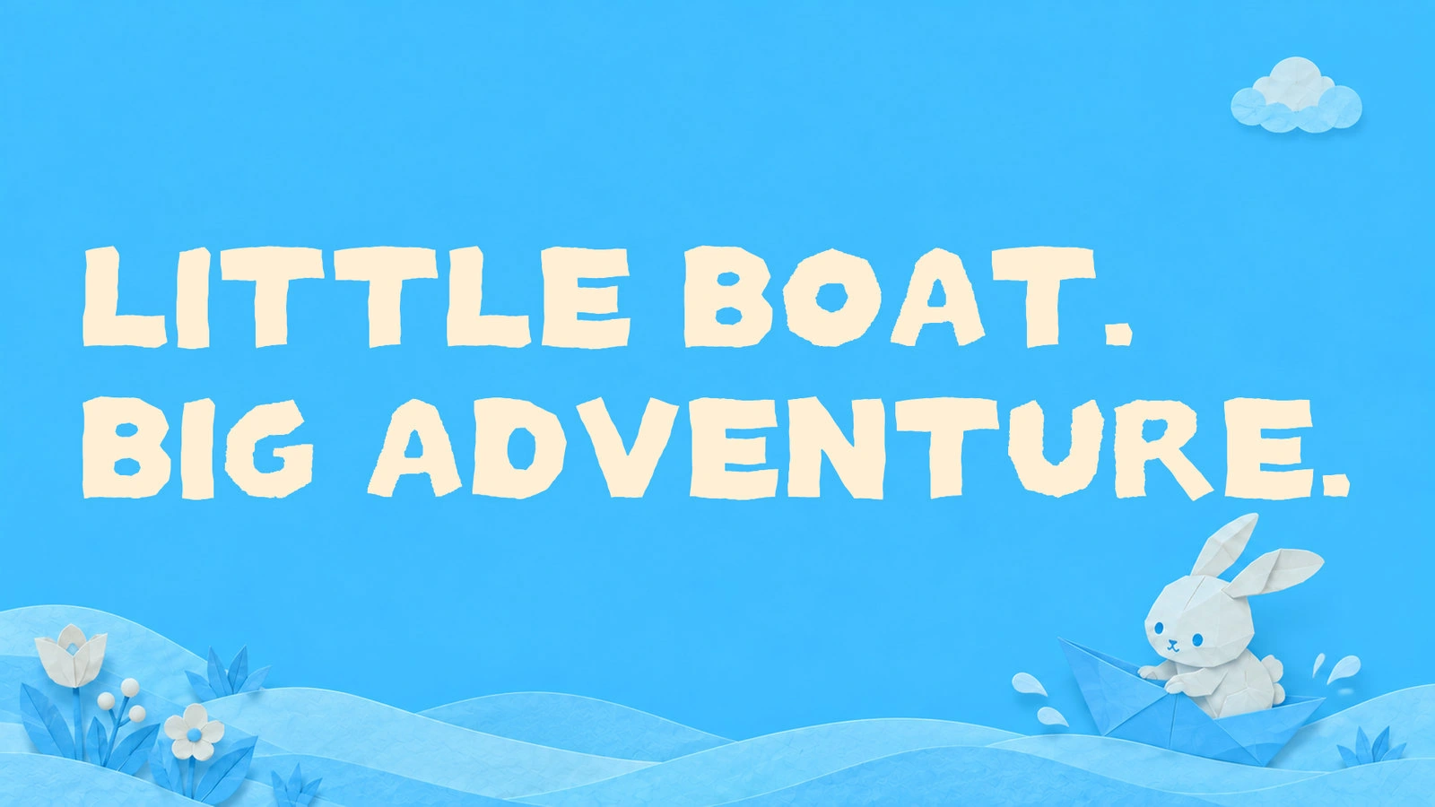 LITTLE BOAT. BIG ADVENTURE.