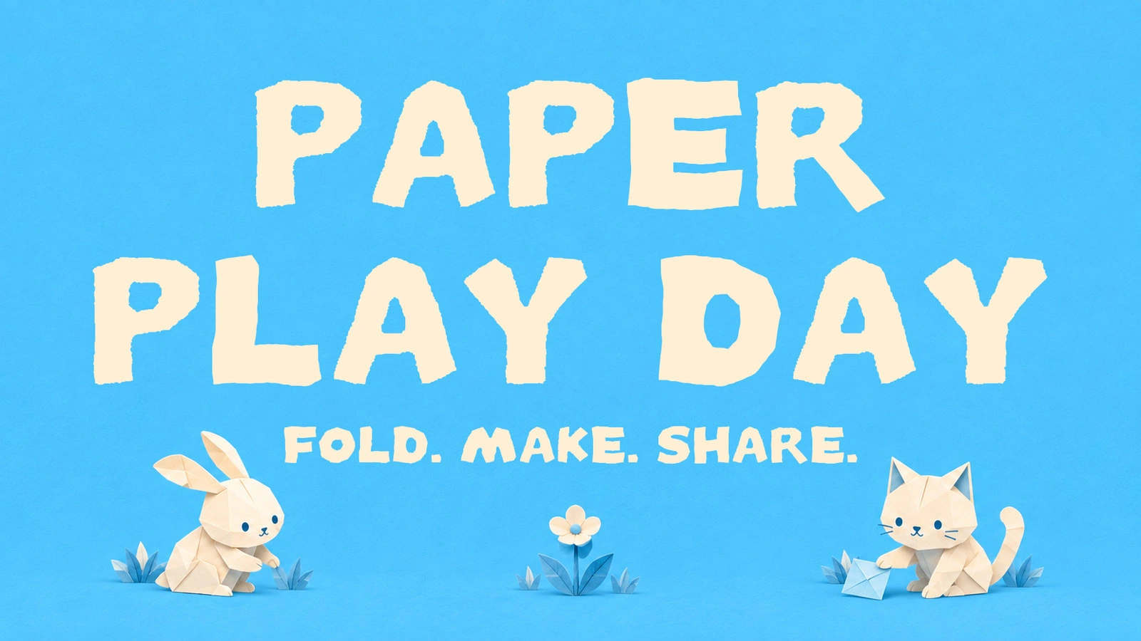PAPER PLAY DAY. FOLD. MAKE. SHARE.