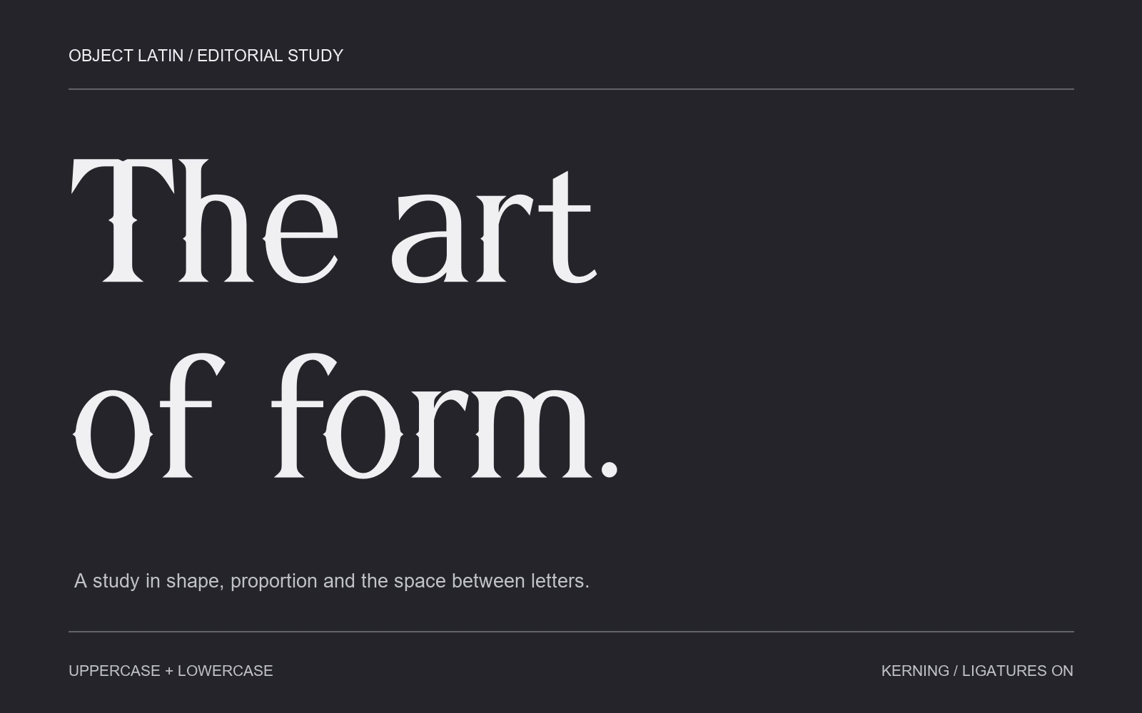 The art of form. An editorial title exploring the rhythm of mixed case.