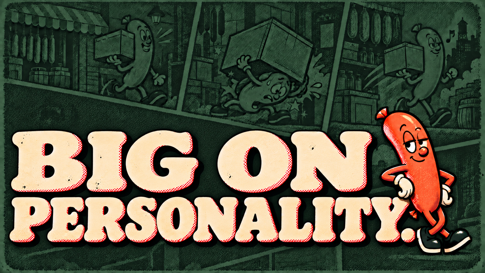 BIG ON PERSONALITY headline with the sausage character.