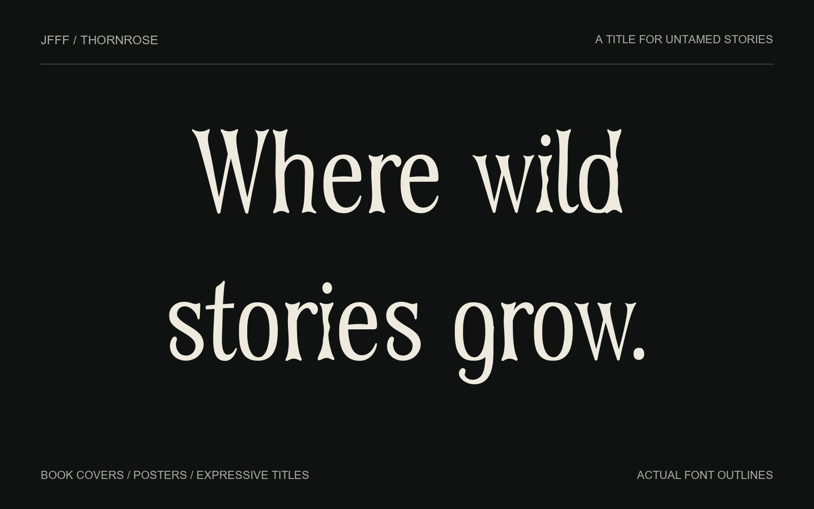 Where wild stories grow. A title setting in Thornrose Regular.